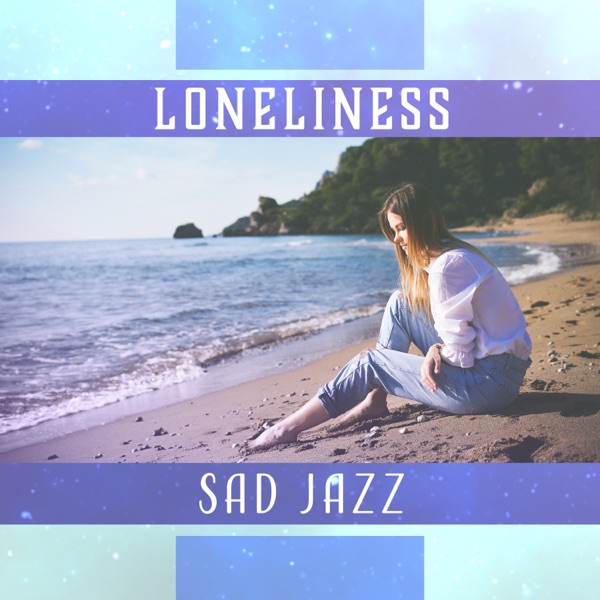 Loneliness – Sad Jazz: Slow Thoughts, Blue Room, Depression Zone, Calm Lounge, Sentimental Mood