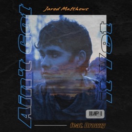 Ain't Got It Yet (feat. Drowzy) Jared Matthews