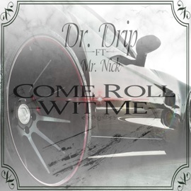 Come Roll Wit Me (feat. Mr. Nick) Dr. Drip