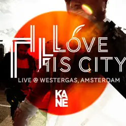I Love This City (Live @ Gashouder, Amsterdam – 8 Maart 2013) - Single - Kane I Love This City (Live @ Gashouder, Amsterdam – 8 Maart 2013) - Single - Kane