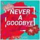 Never a Goodbye feat Aarya Single