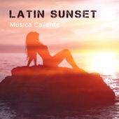 Latin Sunset: Música Caliente, Best Latino Lounge Collection, Beach Party, Summer Session, Salsa, Bachata, Cha Cha Rhythms, Spanish Instrumental Background artwork