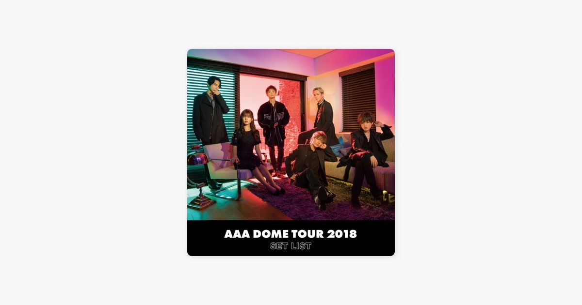 AAA DOME TOUR 2018 COLOR A LIFE -SET LIST- - AAAのアルバム - Apple