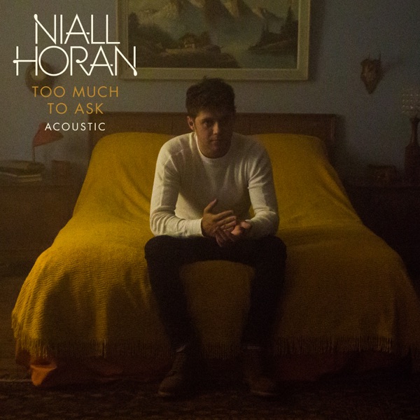 Too Much To Ask (Acoustic) - Single - Niall Horan