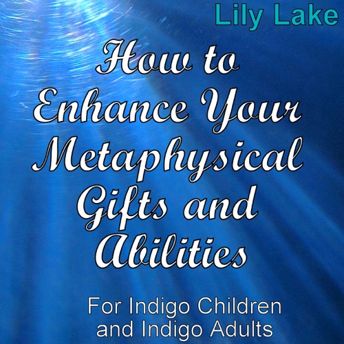 How to Enhance Your Metaphysical Gifts and Abilities: For Indigo Children and Indigo Adults (Unabridged) cover