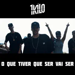 O Que Tiver Que Ser Vai Ser (feat. Pablo Martins, Xamã, Baviera, Sant, NaBrisa & DoisP) - Single - 1Kilo
