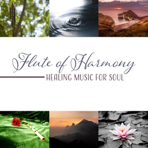 Flute of Harmony – Healing Music for Soul: Hypnotic Mindfulness, Mental Bliss, Serenity Therapy, Touch of Calm, Oasis of Nature