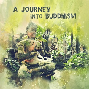 A Journey into Buddhism: Discover Best Tibetan Music for Meditation, Om Chants, Prayer Connections, Buddhist Insight and Intuition