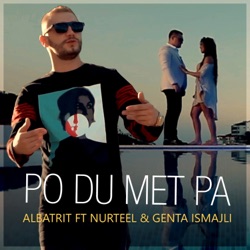 Albatrit - Po Du Met Pa (feat. Nurteel & Genta Ismajli)