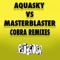 Cobra (Remixes) [Aquasky vs. Masterblaster] - Single