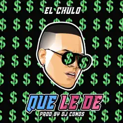 Que Le De - Single - El Chulo Que Le De - Single - El Chulo