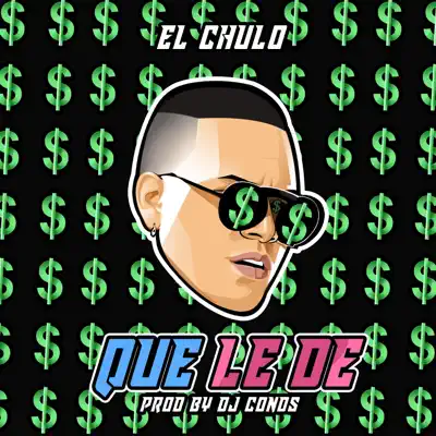 Que Le De - Single - El Chulo
