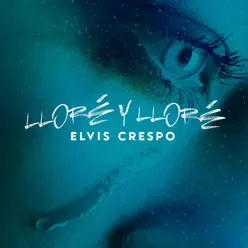 Lloré y Lloré - Single - Elvis Crespo