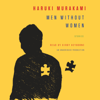 Men Without Women: Stories (Unabridged) - Haruki Murakami, Philip Gabriel & Ted Goossen