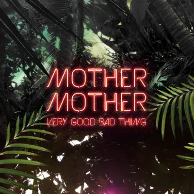 Very Good Bad Thing - Mother Mother Very Good Bad Thing - Mother Mother