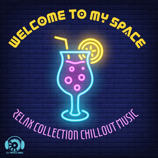 Welcome to My Space: Relax Collection Chillout Music, Ambient Lounge Bar Music