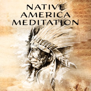 Native America Meditation: Shamanic Chants, Healing Journey, Celebration Rituals, Spiritual Encounter