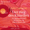 Der Weg des Künstlers - Ein spiritueller Pfad zur Aktivierung unserer Kreativität (Gekürzte Lesung) - Julia Cameron