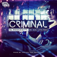 Criminal (feat. Latin Fresh & Mr. Saik) - Single - El Roockie