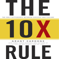 Grant Cardone - The 10X Rule: The Only Difference Between Success and Failure artwork