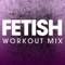 Fetish - Power Music Workout lyrics