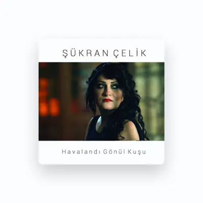 Listen to Şükran Çelik, watch music videos, read bio, see tour dates & more!