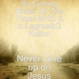 Is It Time To Give Up On Single >> Never Give Up On Jesus Feat Gershon Kallon A Legree Single By Is It Time To Give Up On Single >> Never Give Up On Jesus Feat Gershon Kallon A Legree Single By