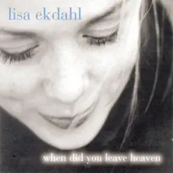 When Did You Leave Heaven - Lisa Ekdahl