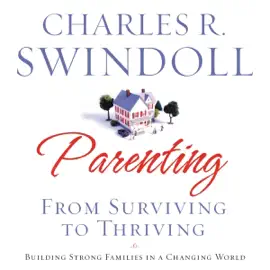 Parenting: From Surviving to Thriving (Abridged)