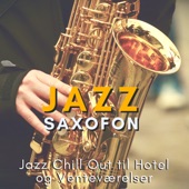 Jazz Saxofon - Jazz Chill Out til Hotel og Venteværelser artwork