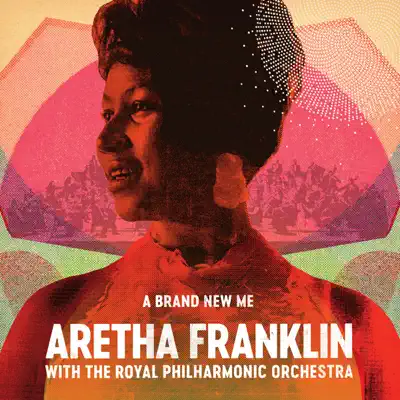 A Brand New Me: Aretha Franklin (with the Royal Philharmonic Orchestra) - Aretha Franklin