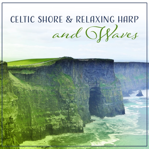 Celtic Shore & Relaxing Harp and Waves: Earth Spirit, Mind Easing, Mindfulness Connection, Liquid Meditation, Soothing Ambient