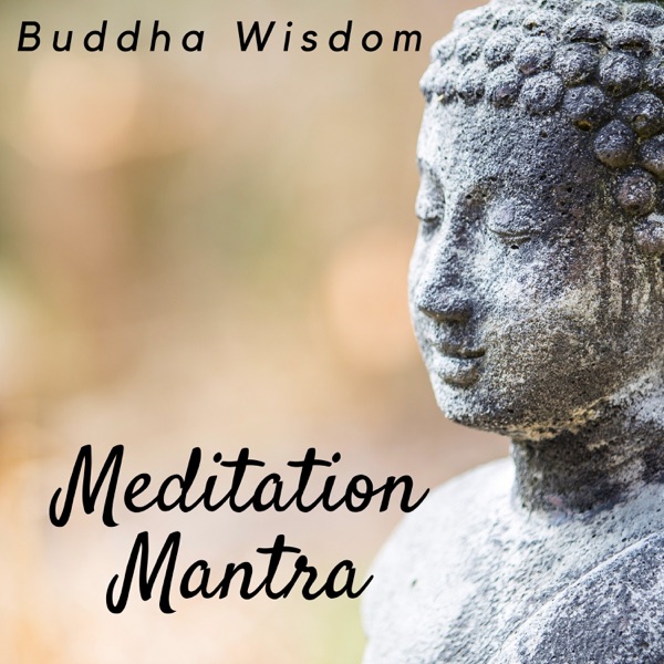 Meditation Mantra: Buddha Wisdom, Mindfulness to Reduce Stress, Relaxing your Body & Soul, Blissful Music