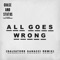 All Goes Wrong (feat. Tom Grennan) - Chase & Status lyrics