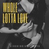 Whole Lotta Love - Single