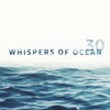 Whispers of Ocean: 30 Calming Waters, Healing Ocean Waves, Meditation, Relaxation & Deep Sleep