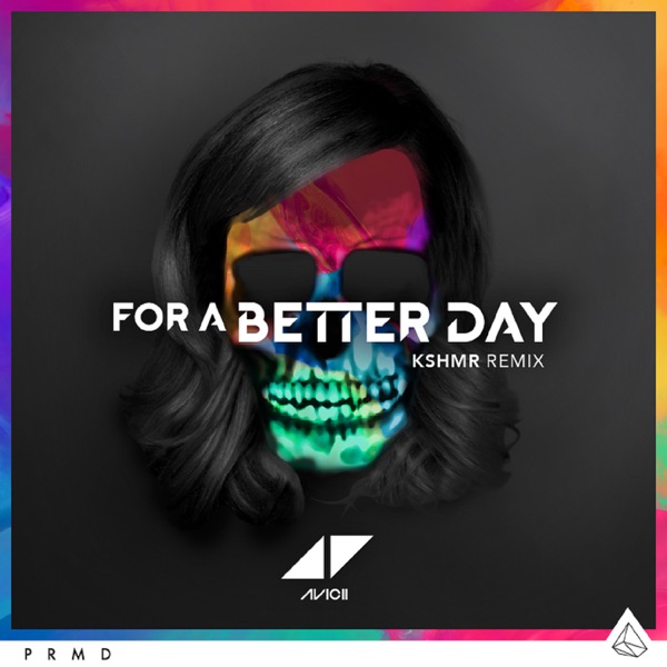 For a Better Day (KSHMR Remix) - Single - Avicii