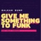 Give Me Something to Funk (feat. Kelly Finnigan) - Balkan Bump lyrics