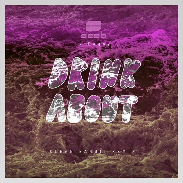 Drink About (Clean Bandit Remix) - Single - Seeb, Dagny & Clean Bandit