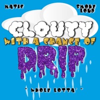 Clouty With a Chance of Drip - Matic