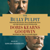 The Bully Pulpit (Unabridged) - Doris Kearns Goodwin