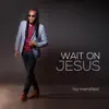 Wait On Jesus