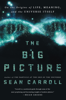 The Big Picture: On the Origins of Life, Meaning, and the Universe Itself (Unabridged) - Sean Carroll