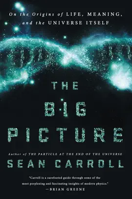 The Big Picture: On the Origins of Life, Meaning, and the Universe Itself (Unabridged)