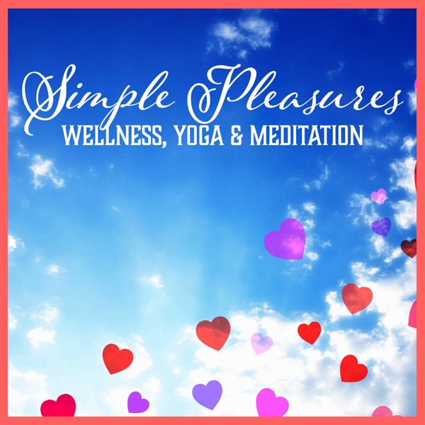 Simple Pleasures: Wellness, Yoga & Meditation