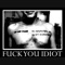 Against All Authority - Fuck You, Idiot lyrics