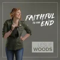 Faithful to the End — Leslie Woods
