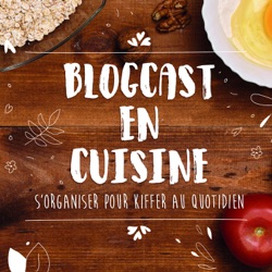 06 - Blogcast en cuisine - les vacances no stress