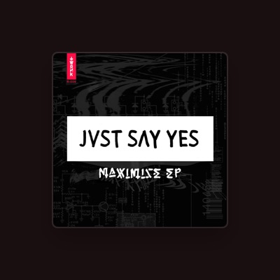 JVST SAY YES