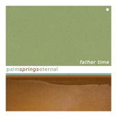 Palm Springs Eternal - Father Time